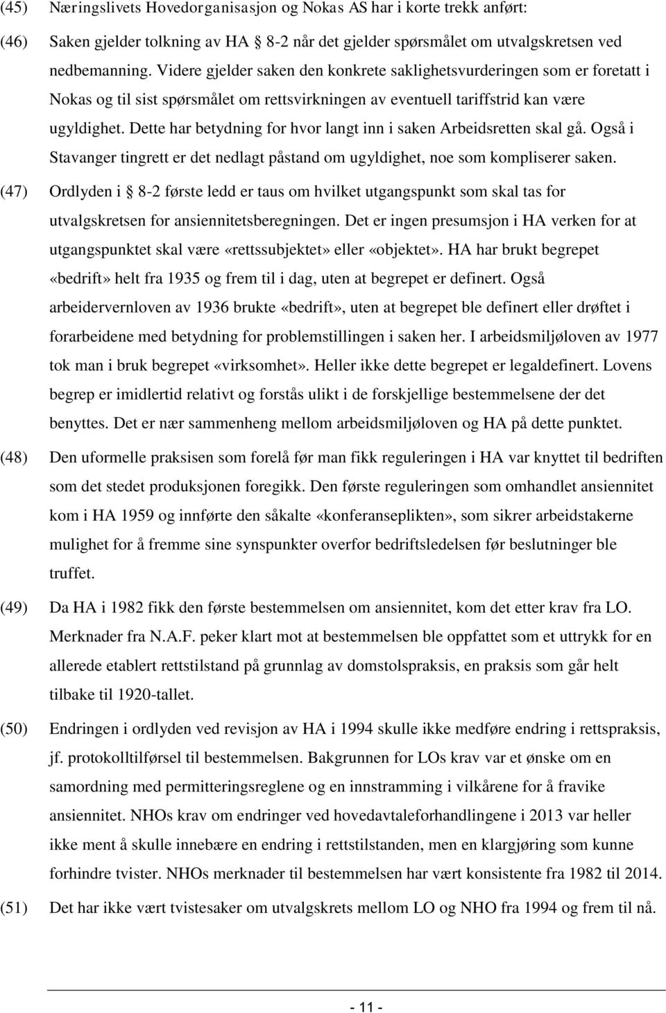 Dette har betydning for hvor langt inn i saken Arbeidsretten skal gå. Også i Stavanger tingrett er det nedlagt påstand om ugyldighet, noe som kompliserer saken.