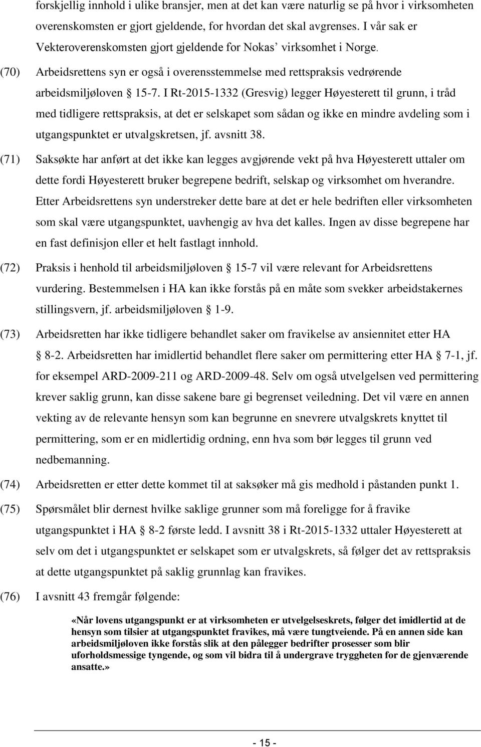 I Rt-2015-1332 (Gresvig) legger Høyesterett til grunn, i tråd med tidligere rettspraksis, at det er selskapet som sådan og ikke en mindre avdeling som i utgangspunktet er utvalgskretsen, jf.