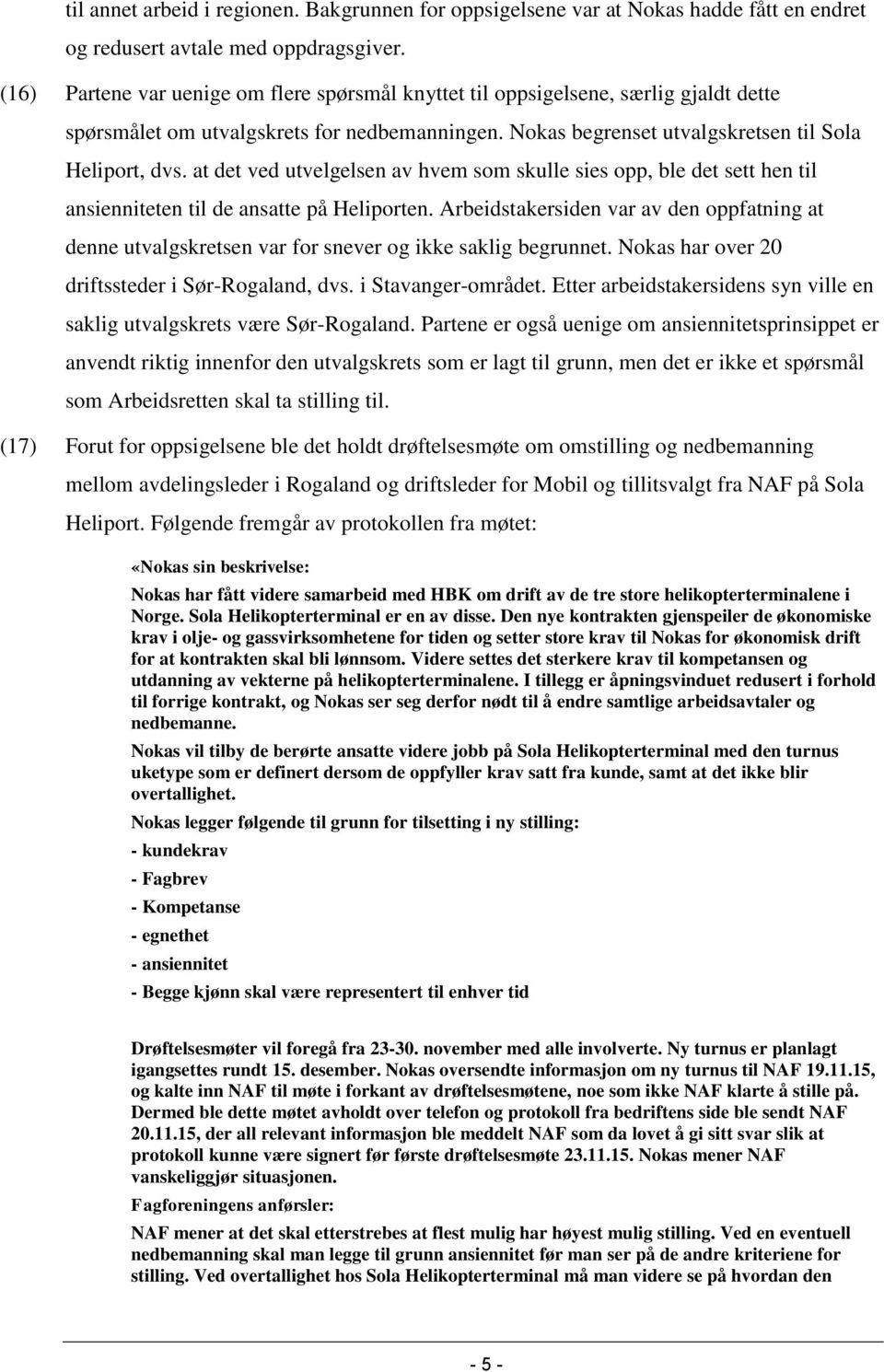 at det ved utvelgelsen av hvem som skulle sies opp, ble det sett hen til ansienniteten til de ansatte på Heliporten.