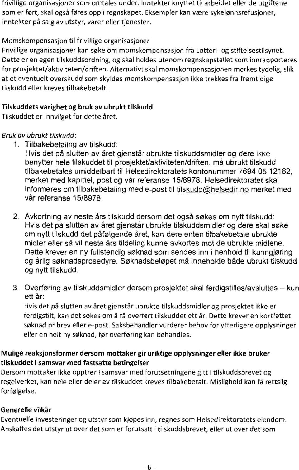 Momskompensasjon til frivillige organisasjoner Frivillige organisasjoner kan søke om momskompensasjon fra Lotteri- og stiftelsestilsynet.