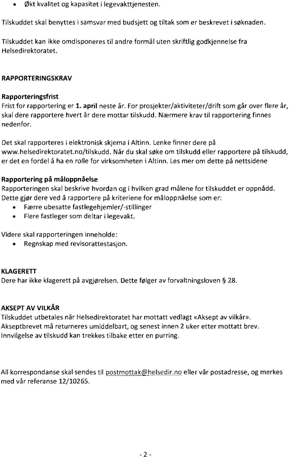 For prosjekter/aktiviteter/drift som går over flere år, skal dere rapportere hvert år dere mottar tilskudd. Nærmere krav til rapportering finnes nedenfor.