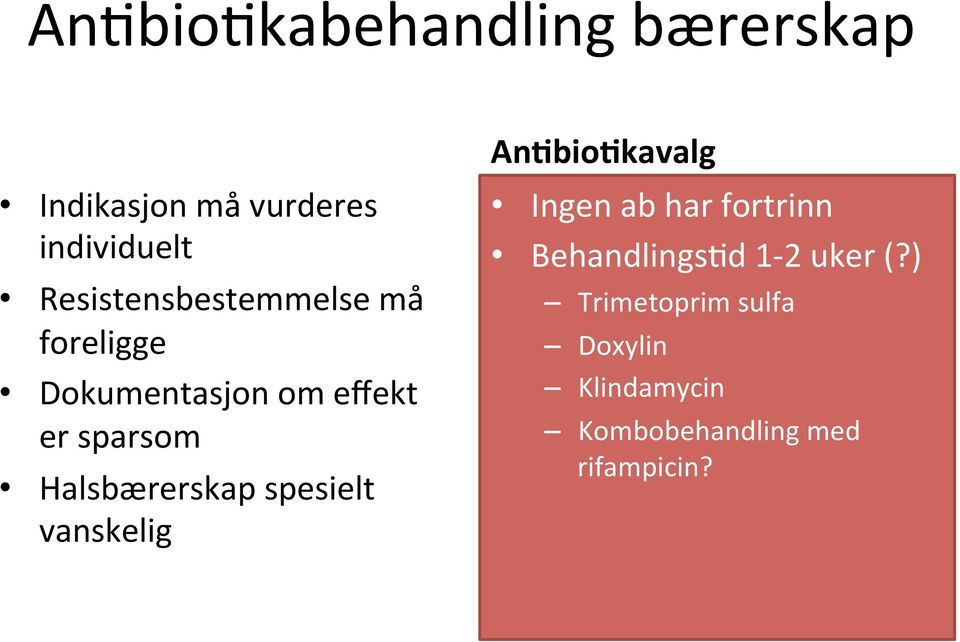 Resistensbestemmelse må foreligge Dokumentasjon om effekt er sparsom