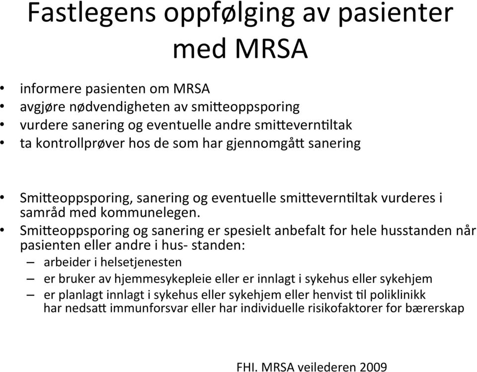 SmiReoppsporing og sanering er spesielt anbefalt for hele husstanden når pasienten eller andre i hus- standen: arbeider i helsetjenesten er bruker av hjemmesykepleie eller