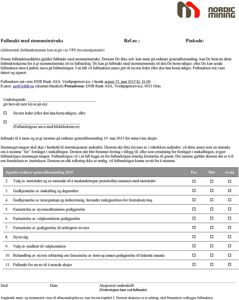 De kan gi fullmakt med stemmeinstruks til den De bemyndiger, eller De kan sende fullmakten uten å påføre navn på fullmektigen.