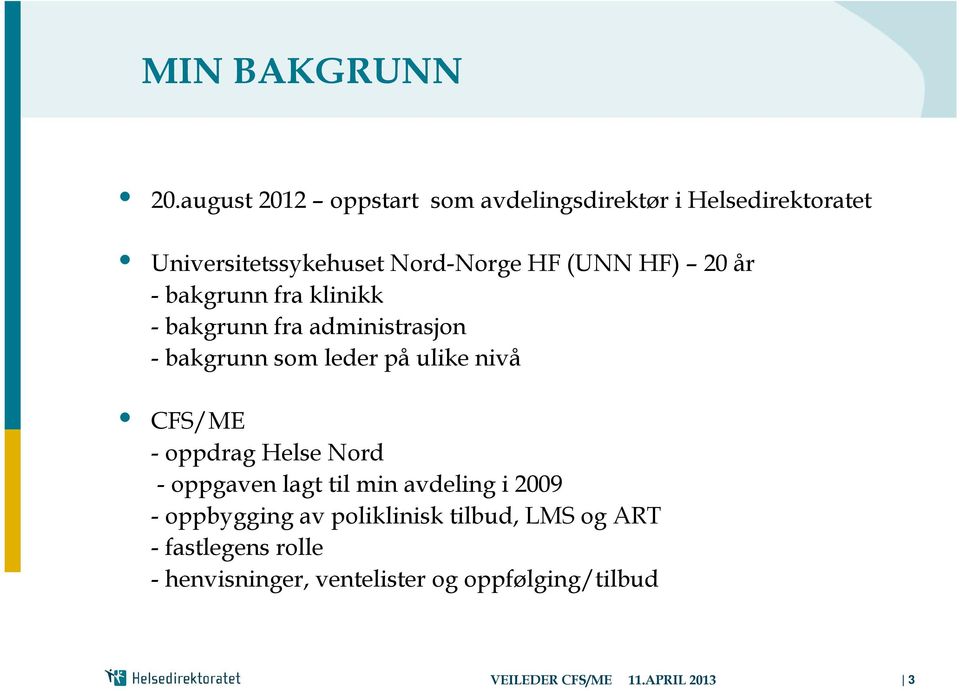 20 år - bakgrunn fra klinikk - bakgrunn fra administrasjon - bakgrunn som leder på ulike nivå CFS/ME -