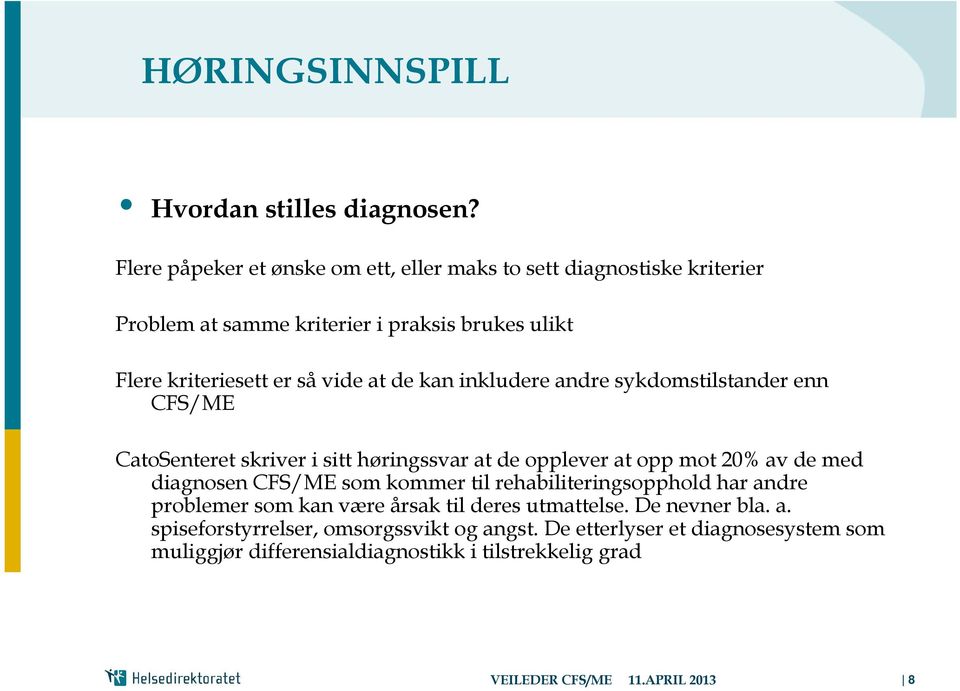 de kan inkludere andre sykdomstilstander enn CFS/ME CatoSenteret skriver i sitt høringssvar at de opplever at opp mot 20% av de med diagnosen CFS/ME som