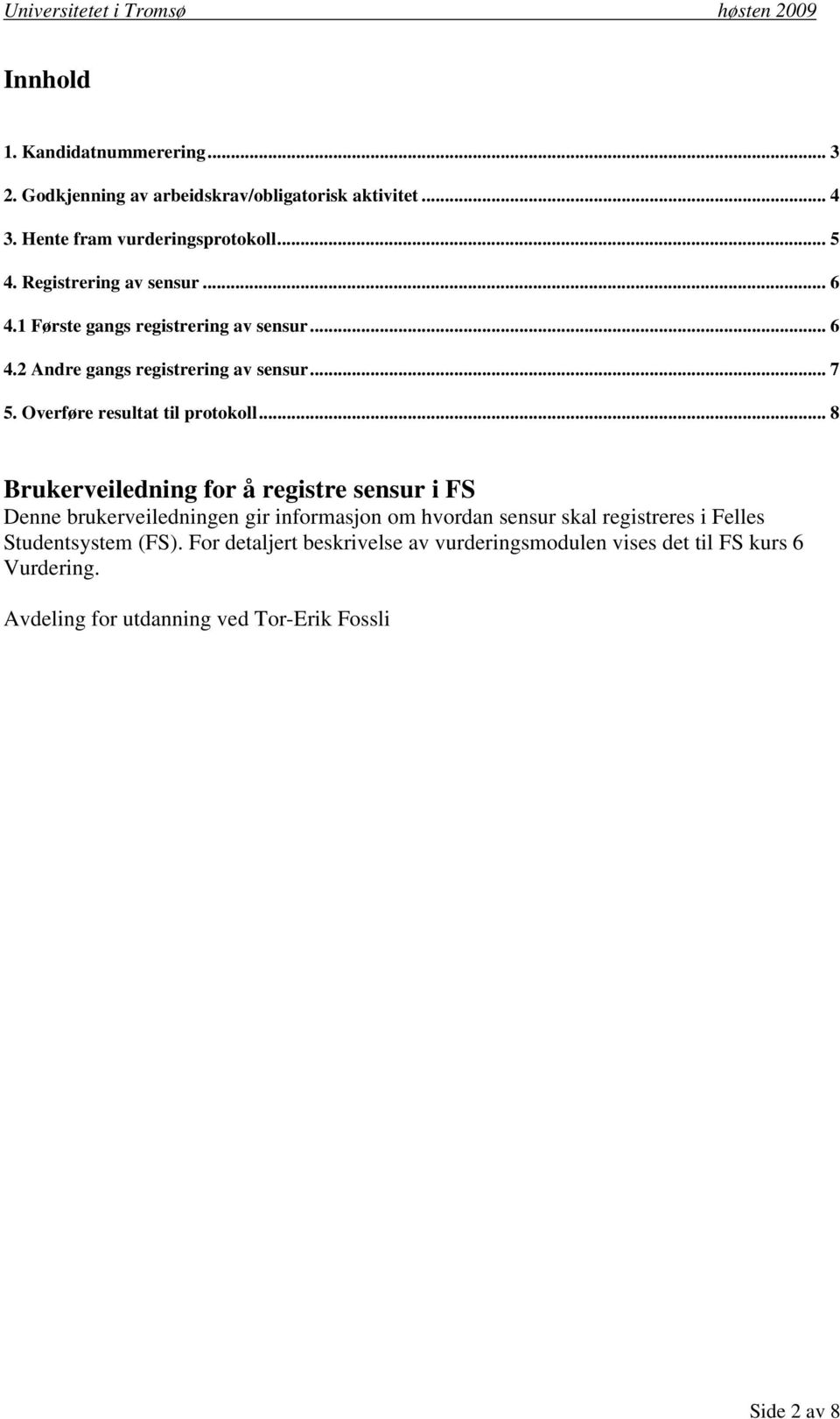 Overføre resultat til protokoll.