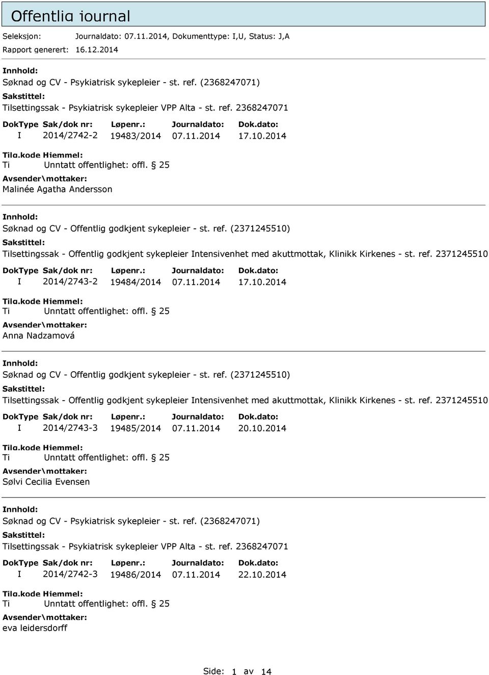 ref. (2371245510) lsettingssak - Offentlig godkjent sykepleier ntensivenhet med akuttmottak, Klinikk Kirkenes - st. ref. 2371245510 2014/2743-2 19484/2014 Anna Nadzamová 17.10.2014 nnhold: Søknad og CV - Offentlig godkjent sykepleier - st.