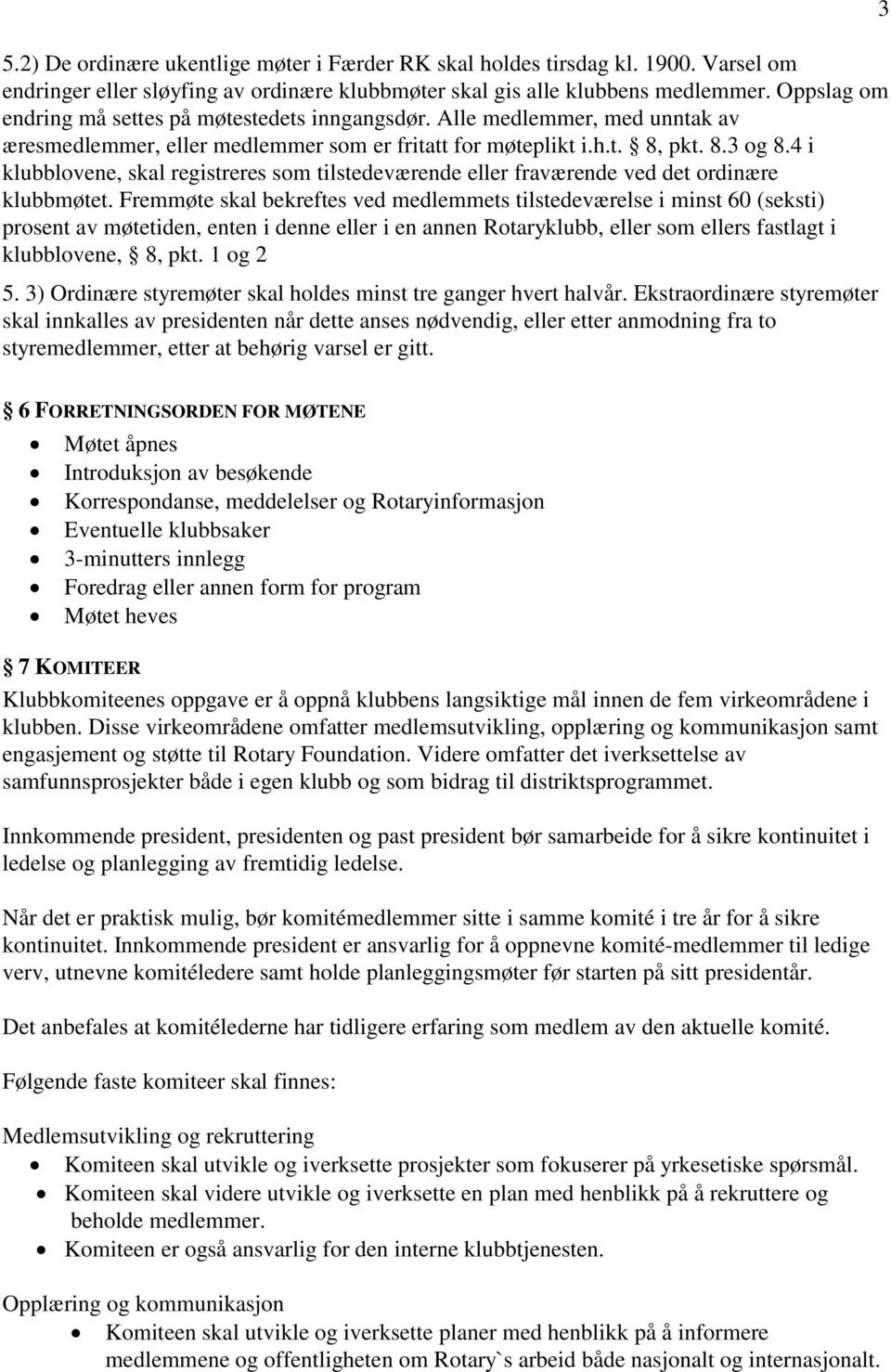 4 i klubblovene, skal registreres som tilstedeværende eller fraværende ved det ordinære klubbmøtet.