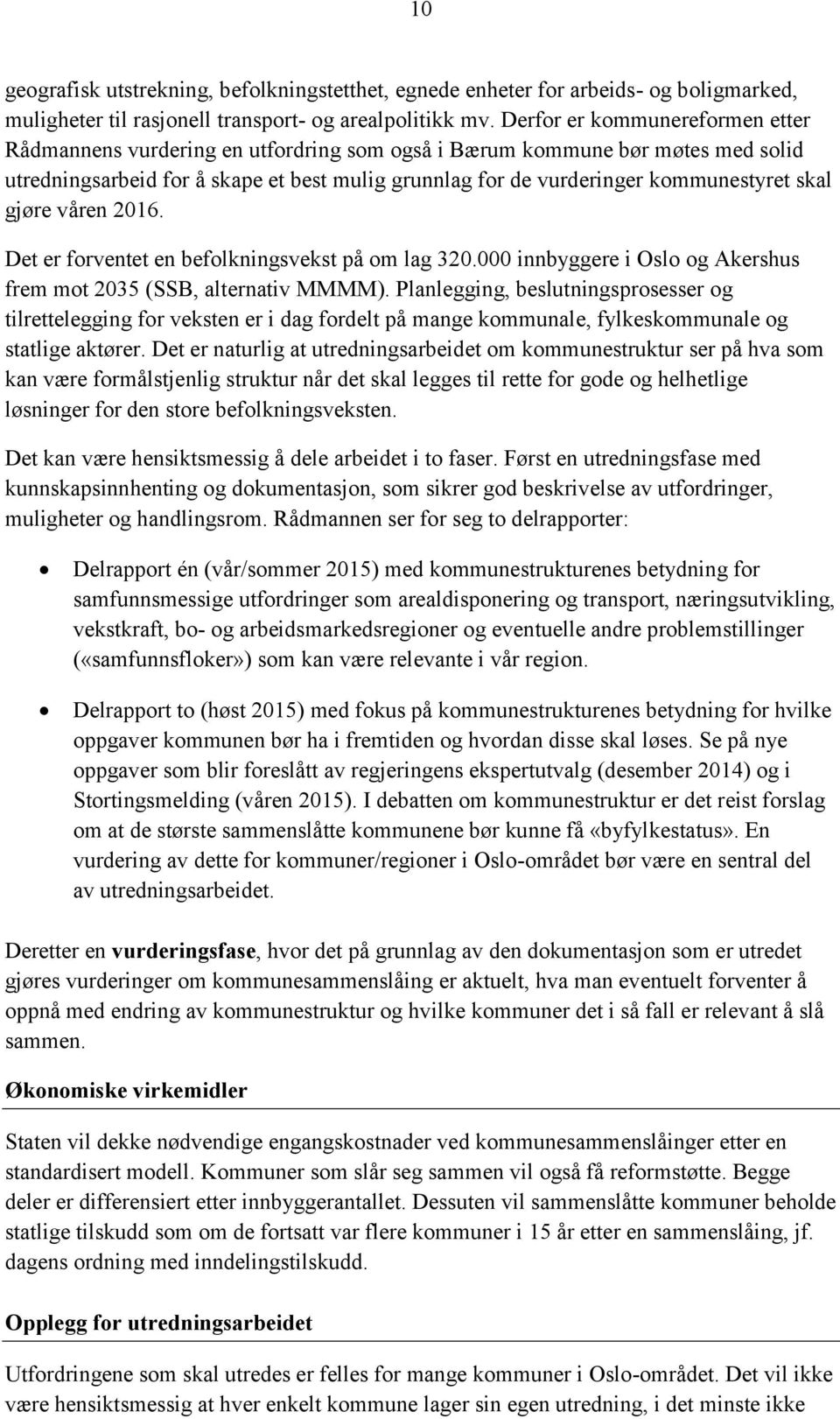 skal gjøre våren 2016. Det er forventet en befolkningsvekst på om lag 320.000 innbyggere i Oslo og Akershus frem mot 2035 (SSB, alternativ MMMM).