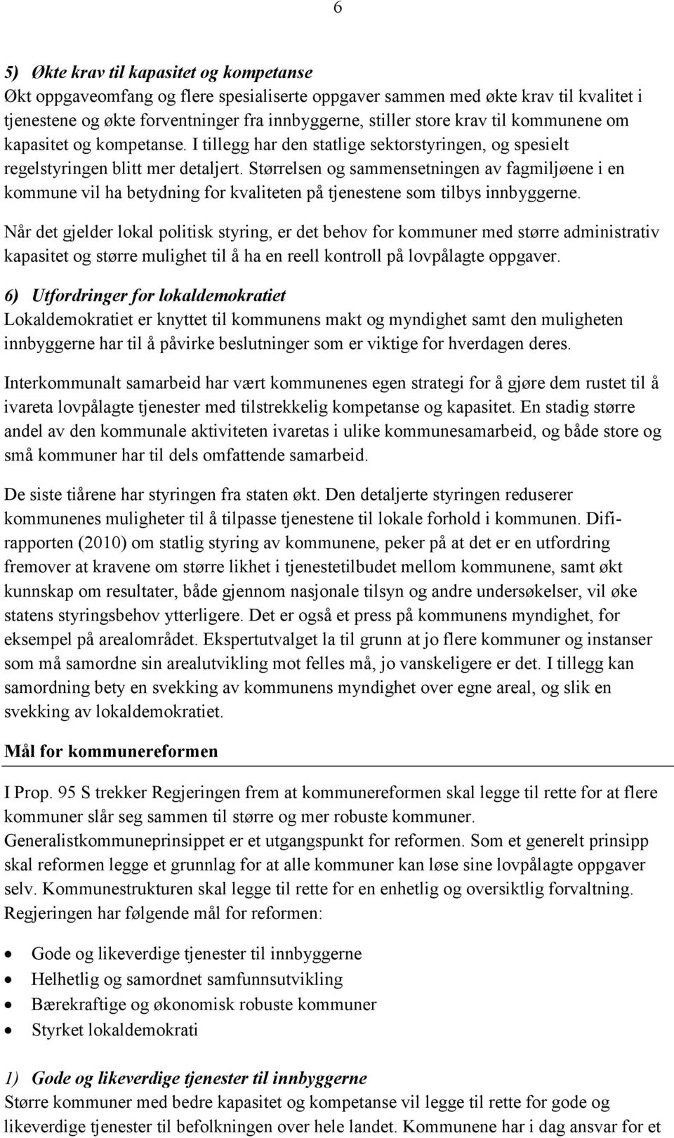 Størrelsen og sammensetningen av fagmiljøene i en kommune vil ha betydning for kvaliteten på tjenestene som tilbys innbyggerne.