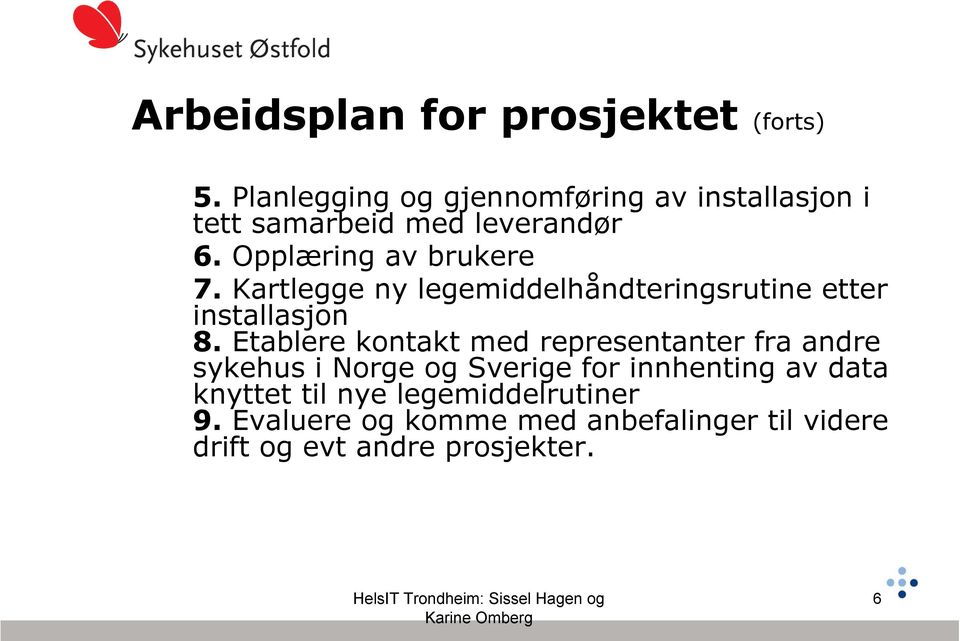 Kartlegge ny legemiddelhåndteringsrutine etter installasjon 8.