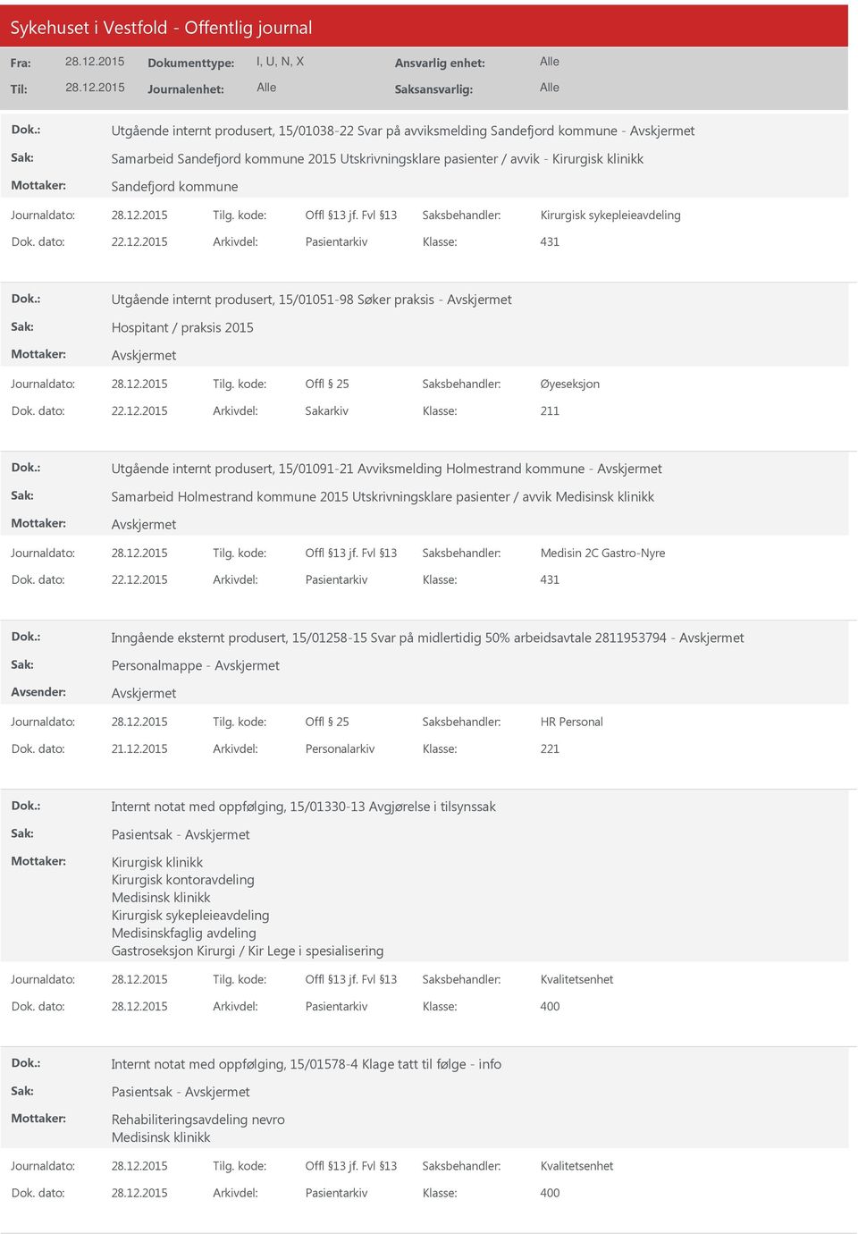 2015 Arkivdel: Pasientarkiv 431 tgående internt produsert, 15/01051-98 Søker praksis - Hospitant / praksis 2015 Øyeseksjon Dok. dato: 22.12.