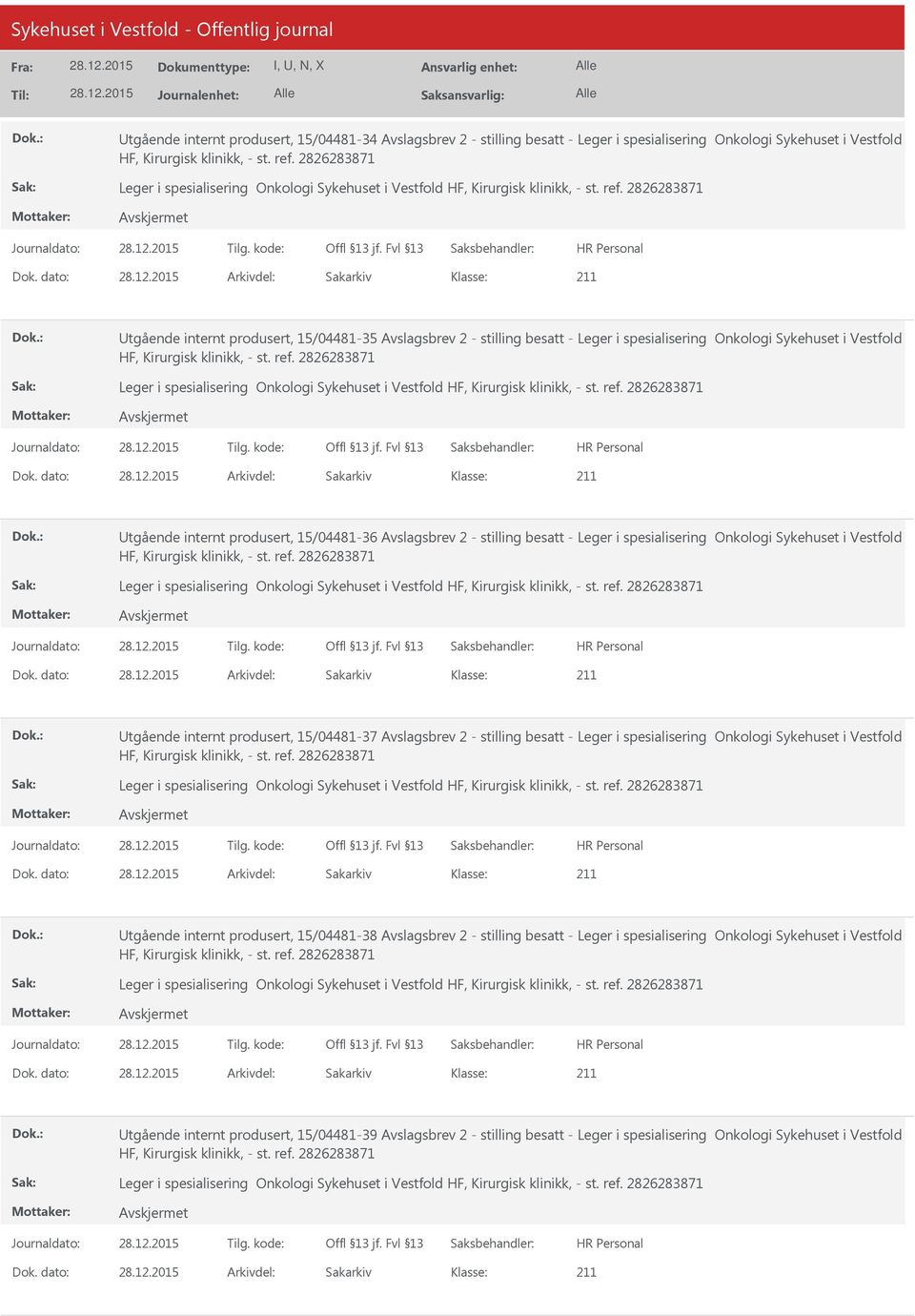 dato: Arkivdel: Sakarkiv tgående internt produsert, 15/04481-35 Avslagsbrev 2 - stilling besatt - Leger i spesialisering Onkologi Sykehuset i Vestfold HF, Kirurgisk klinikk, - st. ref.