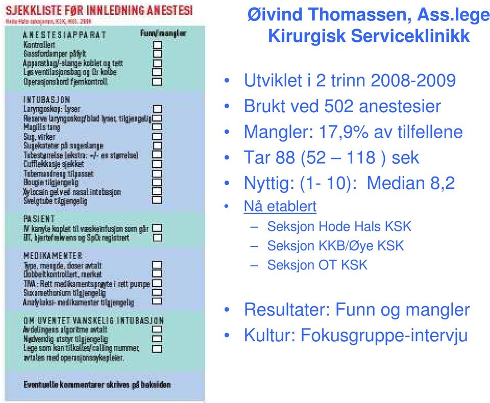 anestesier Mangler: 17,9% av tilfellene Tar 88 (52 118 ) sek Nyttig: (1-10):