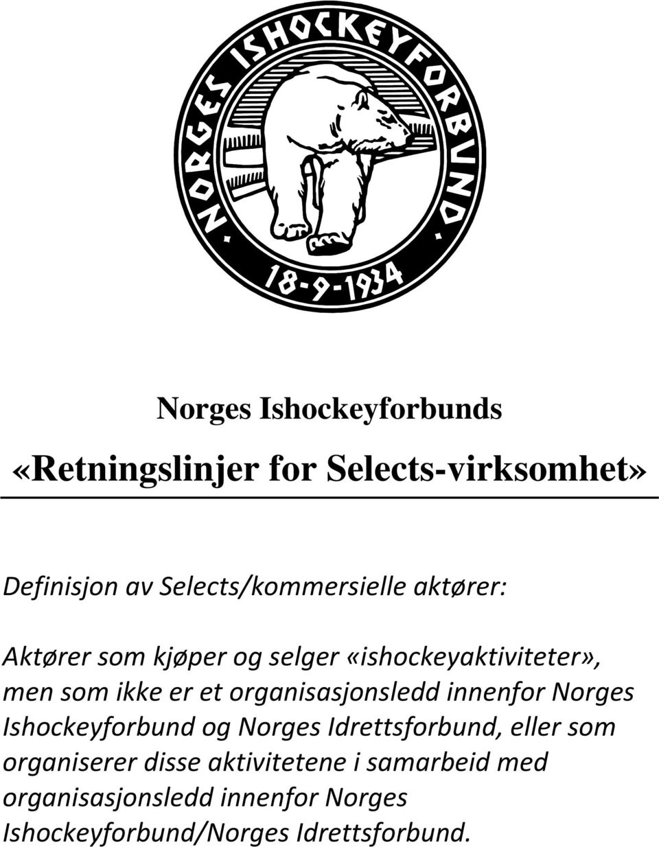 er et organisasjonsledd innenfor Norges Ishockeyforbund og Norges Idrettsforbund, eller som