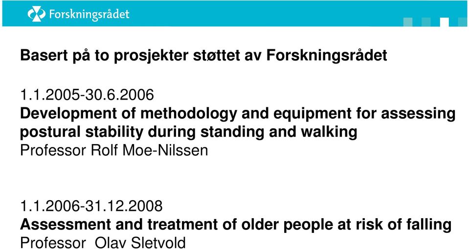 stability during standing and walking Professor Rolf Moe-Nilssen 1.1.2006-31.