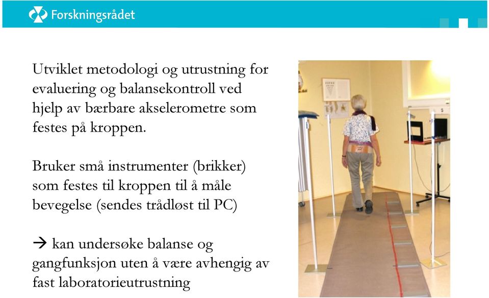 Bruker små instrumenter (brikker) som festes til kroppen til å måle bevegelse