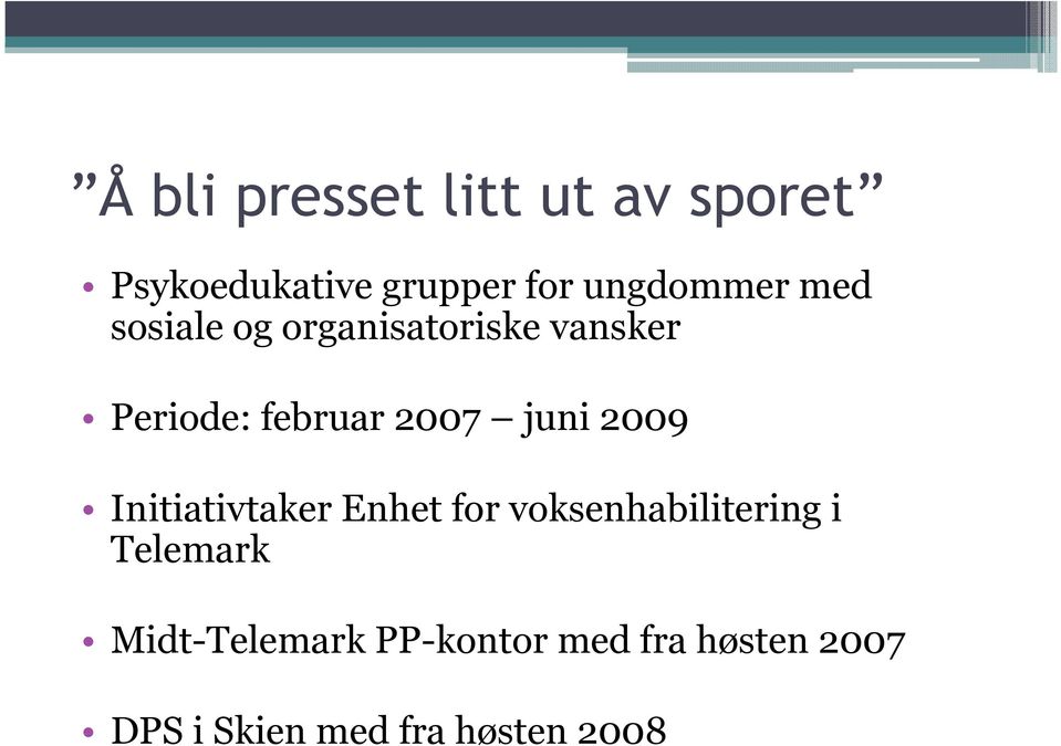 2007 juni 2009 Initiativtaker Enhet for voksenhabilitering i