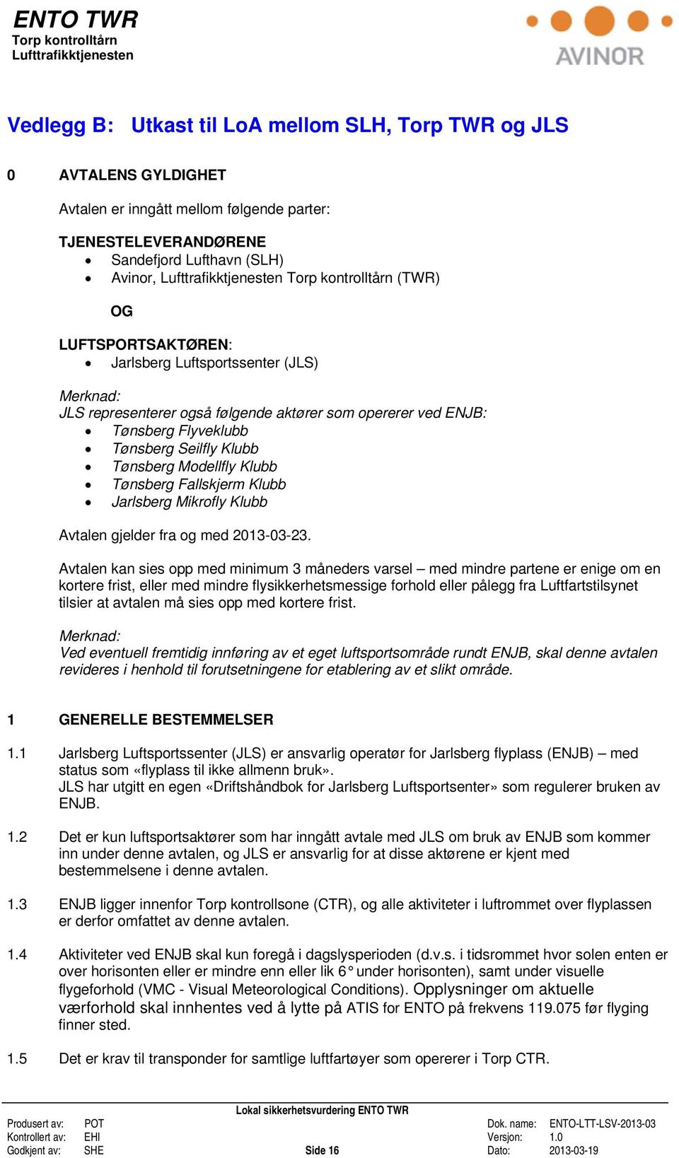 Tønsberg Fallskjerm Klubb Jarlsberg Mikrofly Klubb Avtalen gjelder fra og med 2013-03-23.