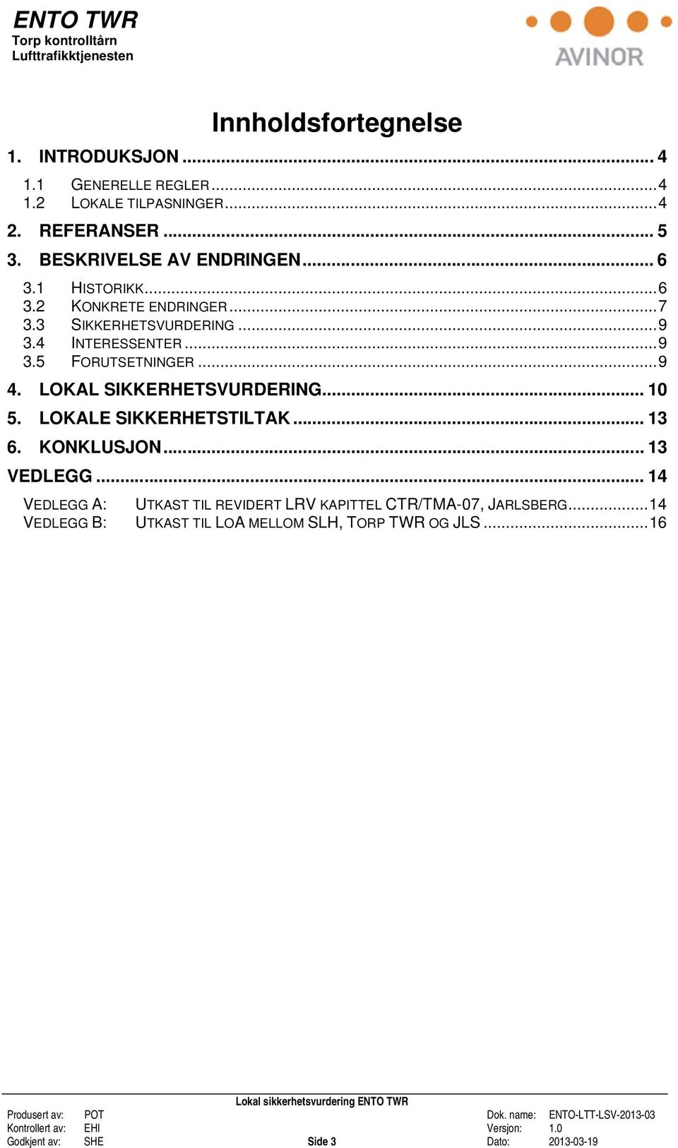 .. 9 4. LOKAL SIKKERHETSVURDERING... 10 5. LOKALE SIKKERHETSTILTAK... 13 6. KONKLUSJON... 13 VEDLEGG.