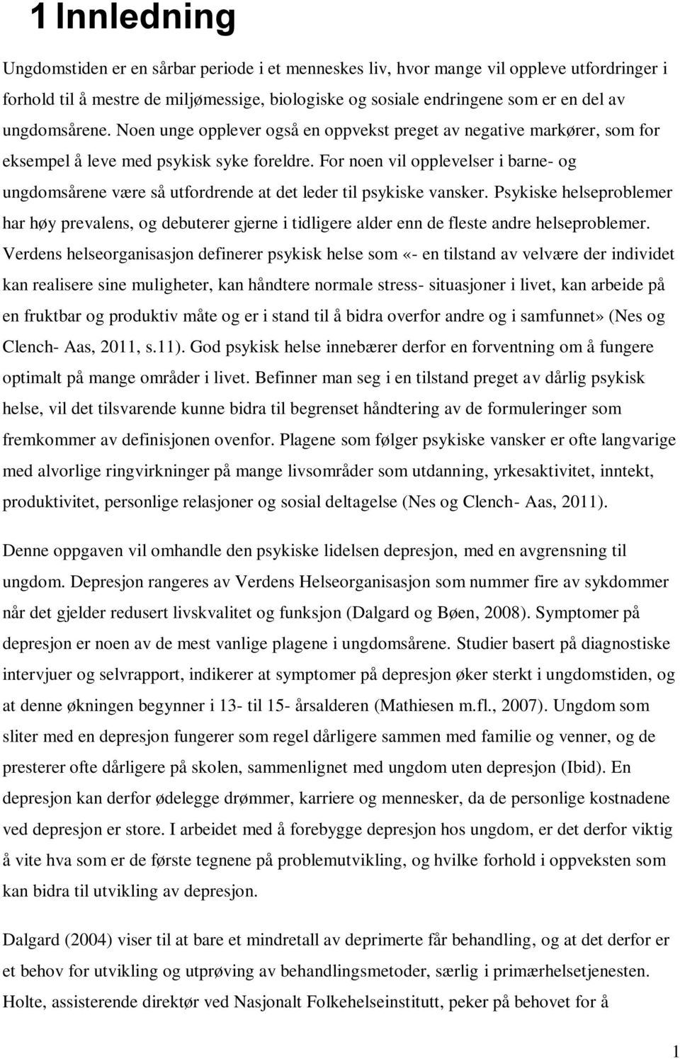 For noen vil opplevelser i barne- og ungdomsårene være så utfordrende at det leder til psykiske vansker.