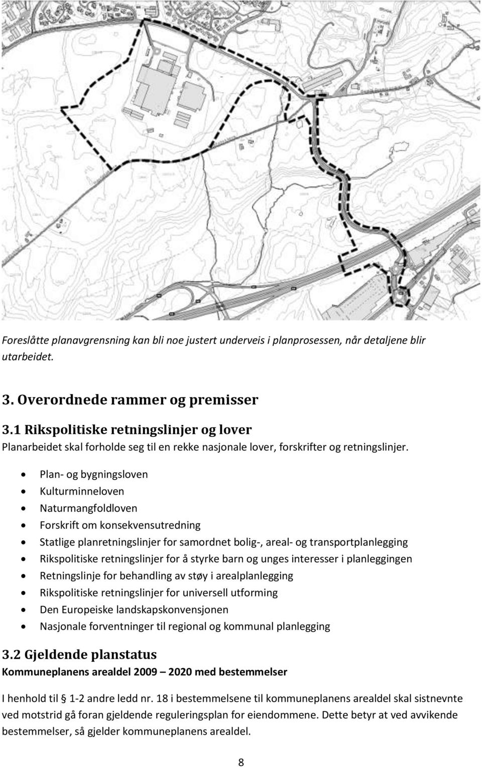 Plan- og bygningsloven Kulturminneloven Naturmangfoldloven Forskrift om konsekvensutredning Statlige planretningslinjer for samordnet bolig-, areal- og transportplanlegging Rikspolitiske