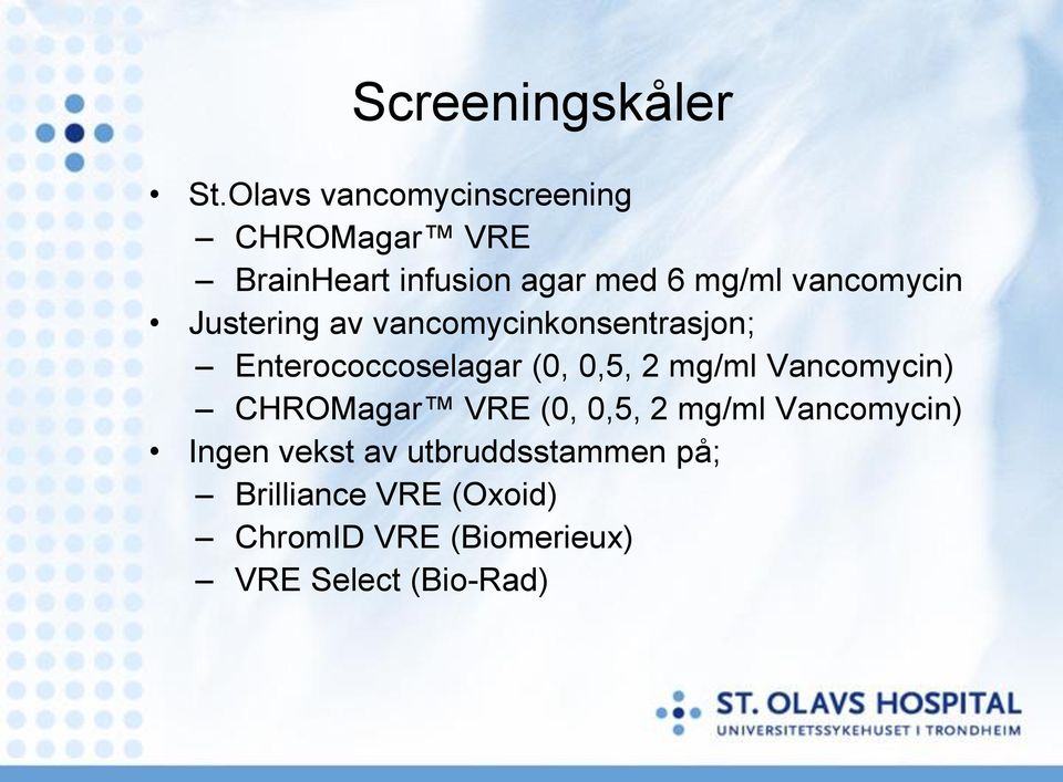 vancomycin Justering av vancomycinkonsentrasjon; Enterococcoselagar (0, 0,5, 2 mg/ml