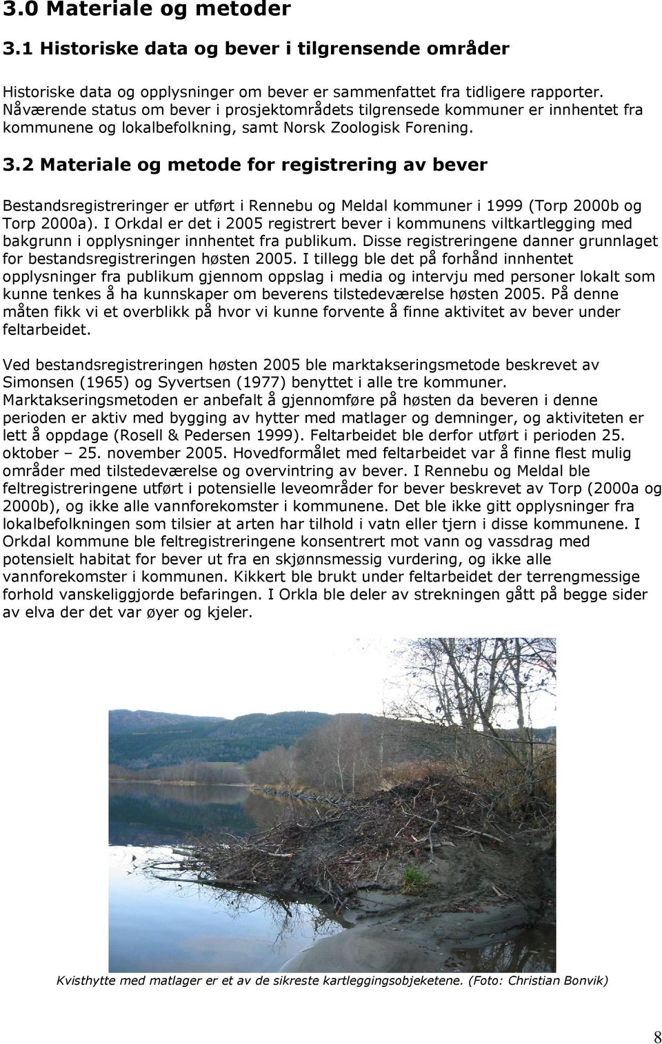 2 Materiale og metode for registrering av bever Bestandsregistreringer er utført i Rennebu og Meldal kommuner i 1999 (Torp 2000b og Torp 2000a).