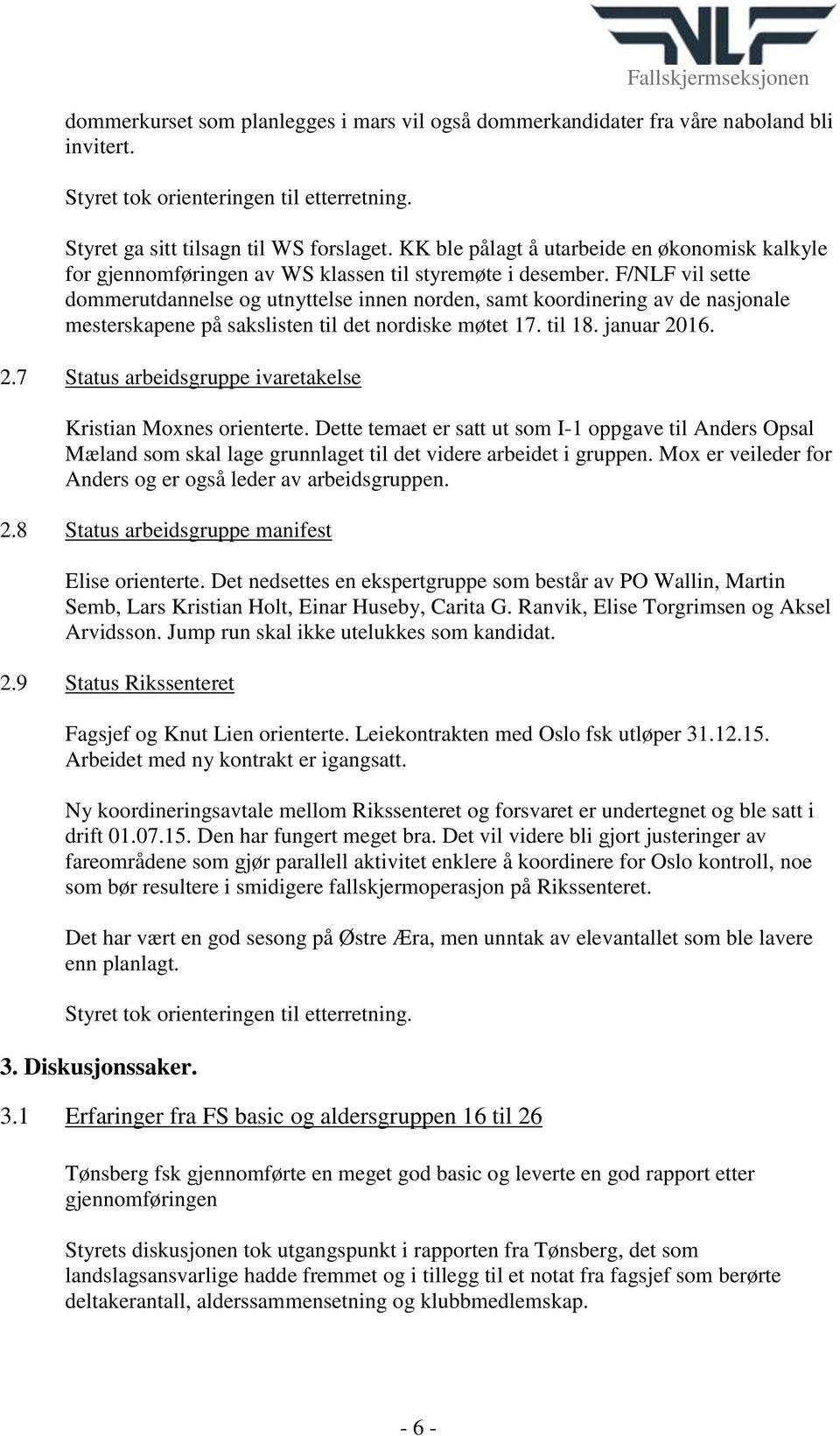 F/NLF vil sette dommerutdannelse og utnyttelse innen norden, samt koordinering av de nasjonale mesterskapene på sakslisten til det nordiske møtet 17. til 18. januar 20