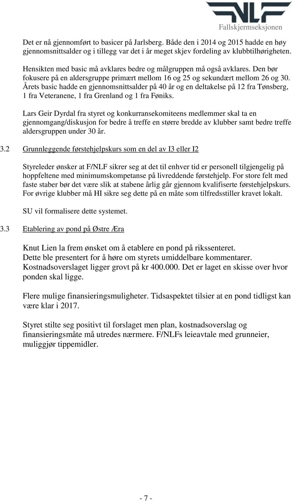 Årets basic hadde en gjennomsnittsalder på 40 år og en deltakelse på 12 fra Tønsberg, 1 fra Veteranene, 1 fra Grenland og 1 fra Føniks.