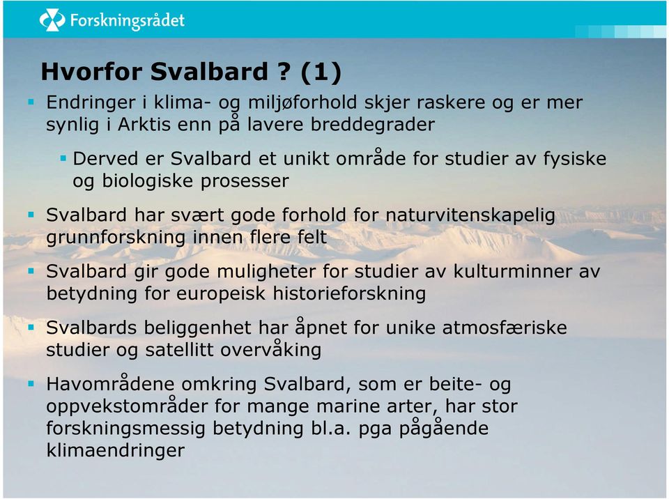 fysiske og biologiske prosesser Svalbard har svært gode forhold for naturvitenskapelig grunnforskning innen flere felt Svalbard gir gode muligheter for studier