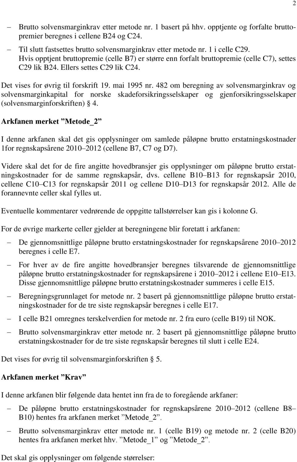 482 om beregning av solvensmarginkrav og solvensmarginkapital for norske skadeforsikringsselskaper og gjenforsikringsselskaper (solvensmarginforskriften) 4.