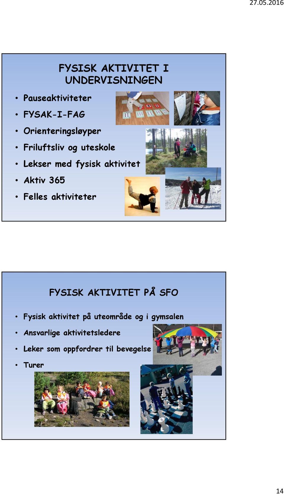 365 Felles aktiviteter FYSISK AKTIVITET PÅ SFO Fysisk aktivitet på