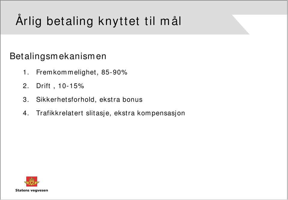 Fremkommelighet, 85-90% 2. Drift, 10-15% 3.