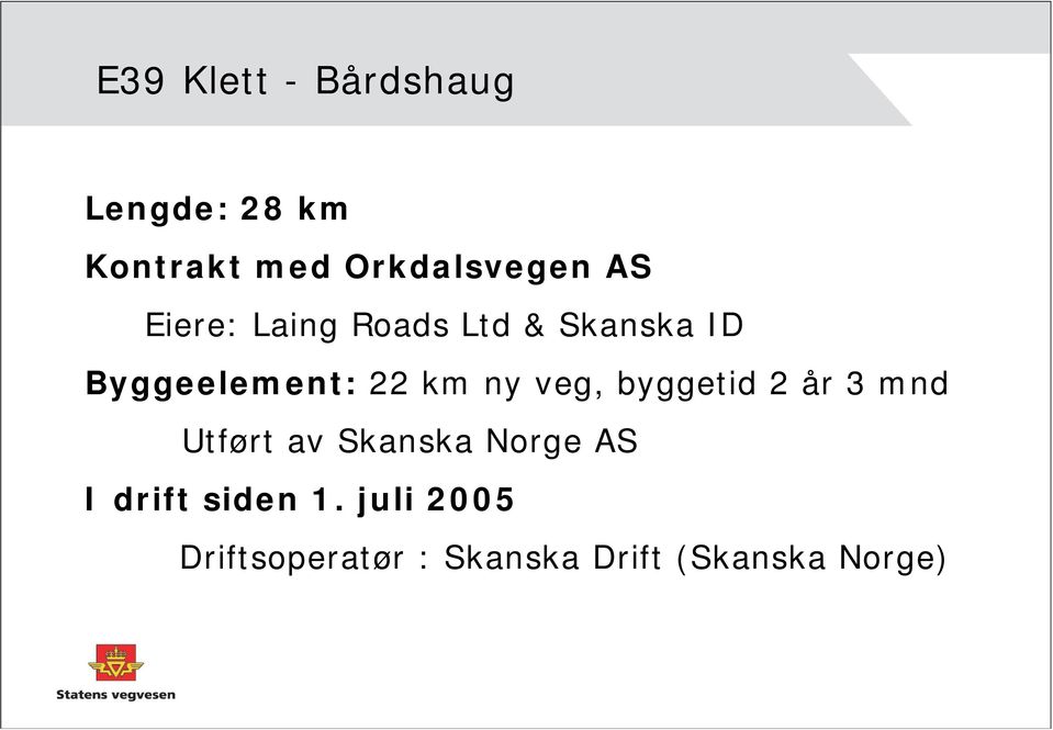 veg, byggetid 2 år 3 mnd Utført av Skanska Norge AS I drift