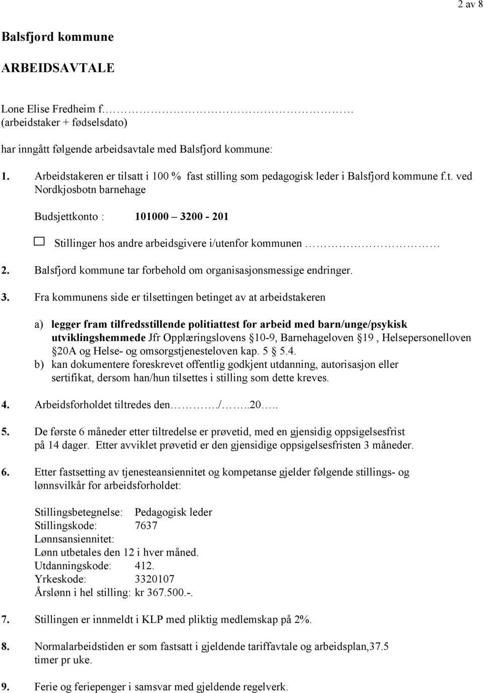 Balsfjord kommune tar forbehold om organisasjonsmessige endringer. 3.