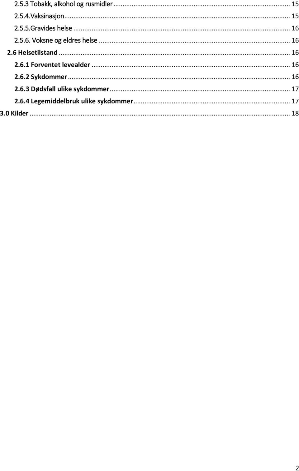 .. 16 2.6.2 Sykdommer... 16 2.6.3 Dødsfall ulike sykdommer... 17 2.6.4 Legemiddelbruk ulike sykdommer.