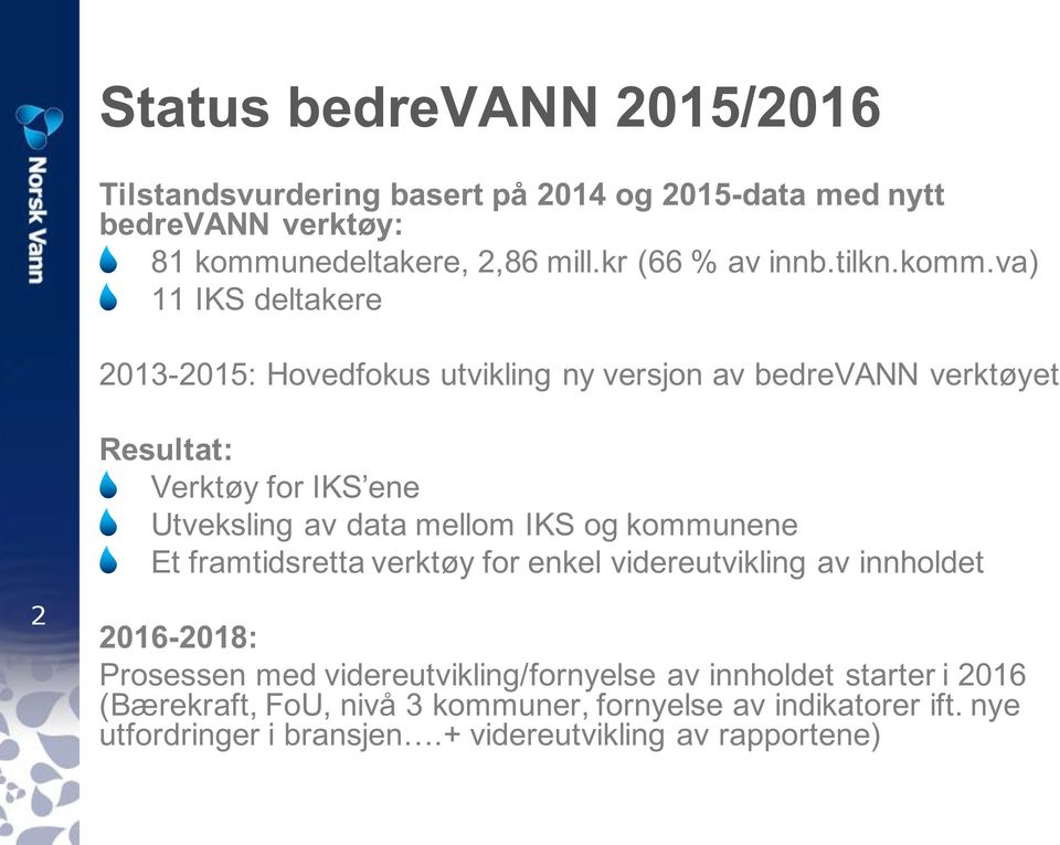 va) 11 IKS dla 2013-2015: Hovdfous uviling ny vsjon av bdvann vøy Rsula: Vøy fo IKS n vsling av daa mllom IKS