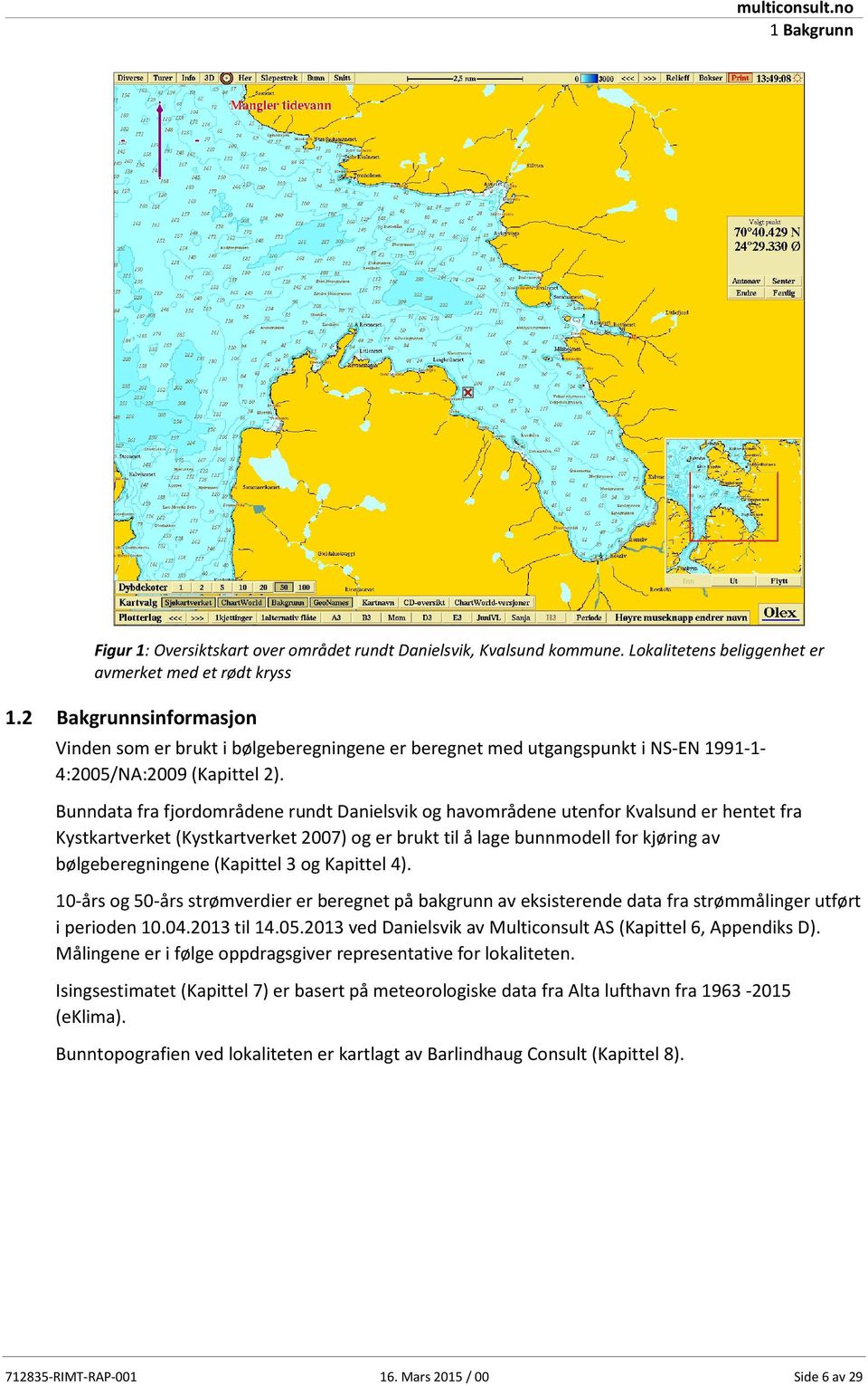 Bunndata fra fjordområdene rundt Danielsvik og havområdene utenfor Kvalsund er hentet fra Kystkartverket (Kystkartverket 2007) og er brukt til å lage bunnmodell for kjøring av bølgeberegningene