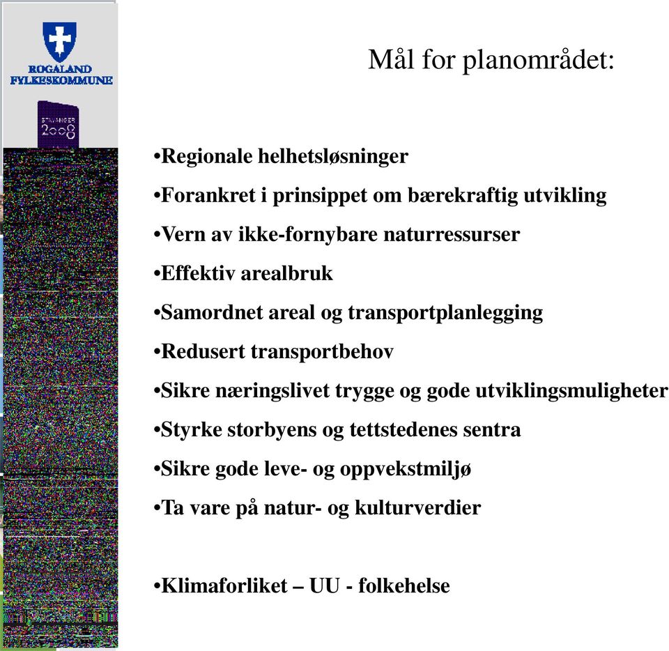 transportbehov Sikre næringslivet trygge og gode utviklingsmuligheter Styrke storbyens og tettstedenes