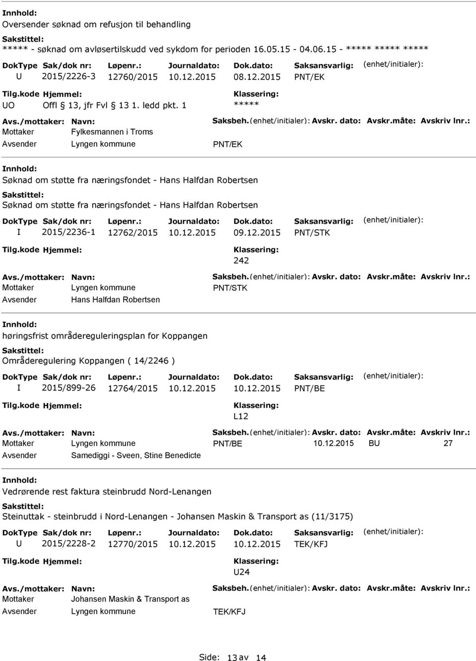 Hans Halfdan Robertsen høringsfrist områdereguleringsplan for Koppangen Områderegulering Koppangen ( 14/2246 ) 2015/899-26 12764/2015 PNT/BE L12 PNT/BE B 27 Samediggi - Sveen, Stine Benedicte