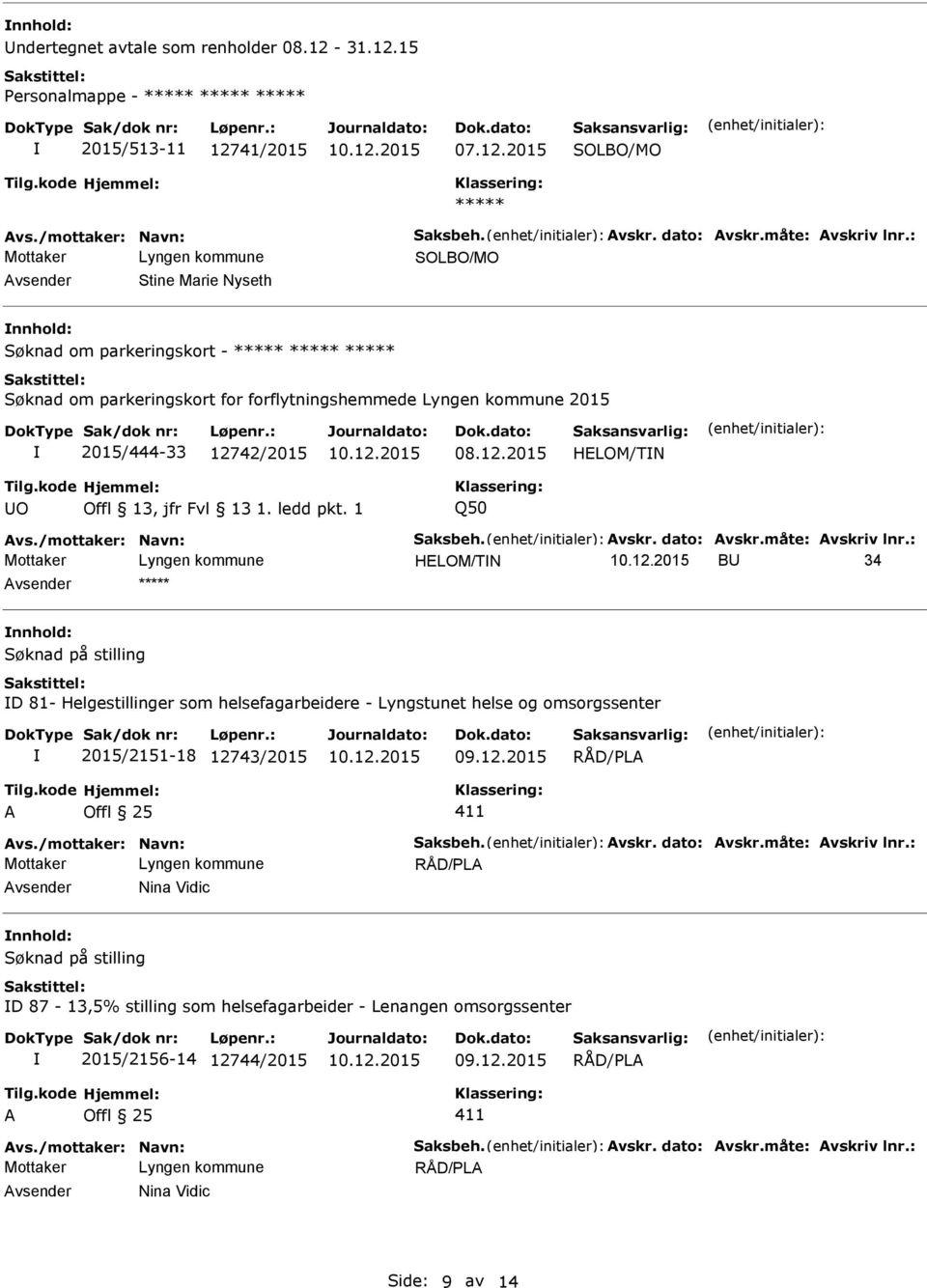 15 Personalmappe - 2015/513-11 12741/2015 SOLBO/MO SOLBO/MO Stine Marie Nyseth Søknad om parkeringskort - Søknad om parkeringskort for