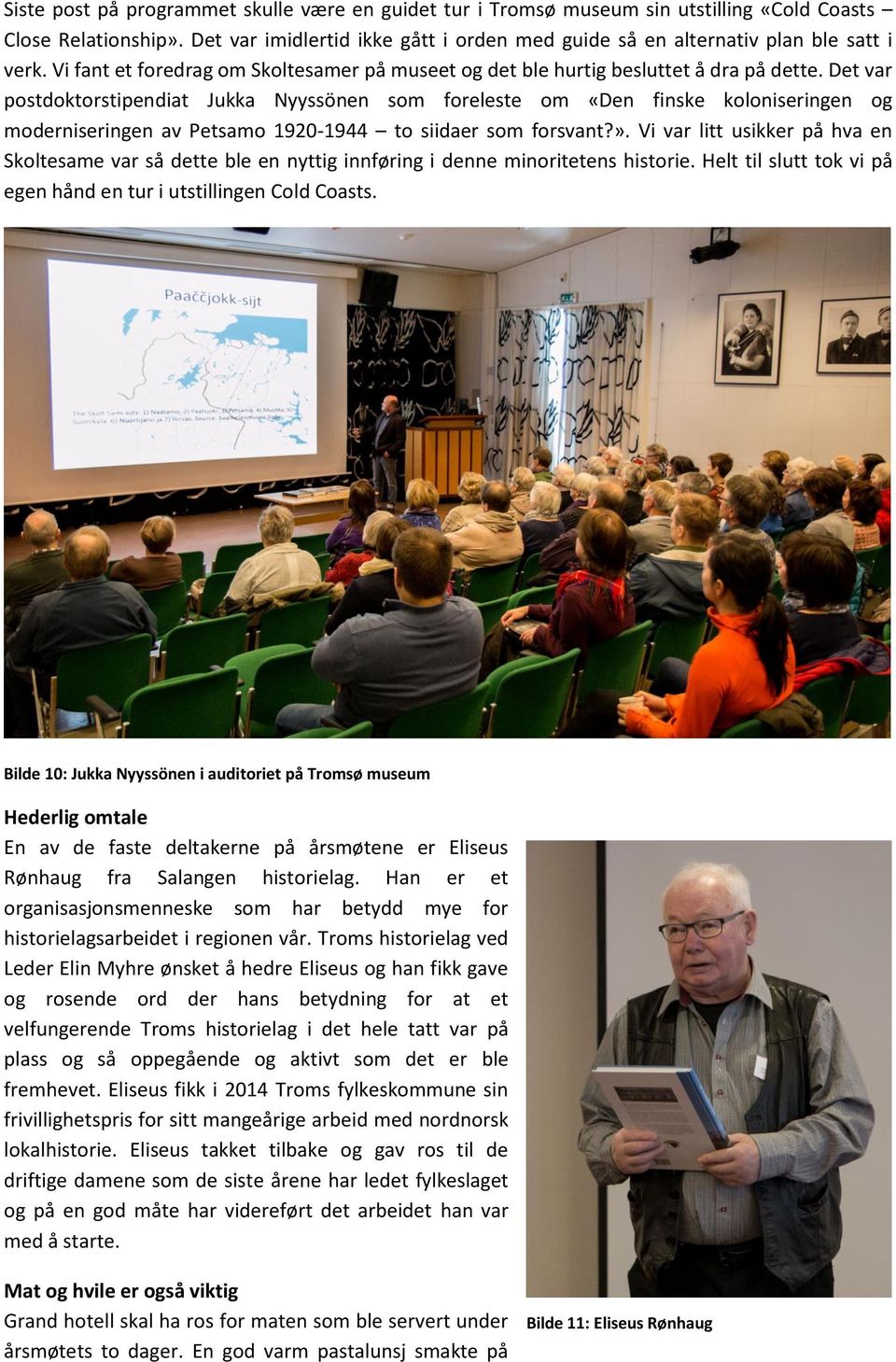 Det var postdoktorstipendiat Jukka Nyyssönen som foreleste om «Den finske koloniseringen og moderniseringen av Petsamo 1920-1944 to siidaer som forsvant?».