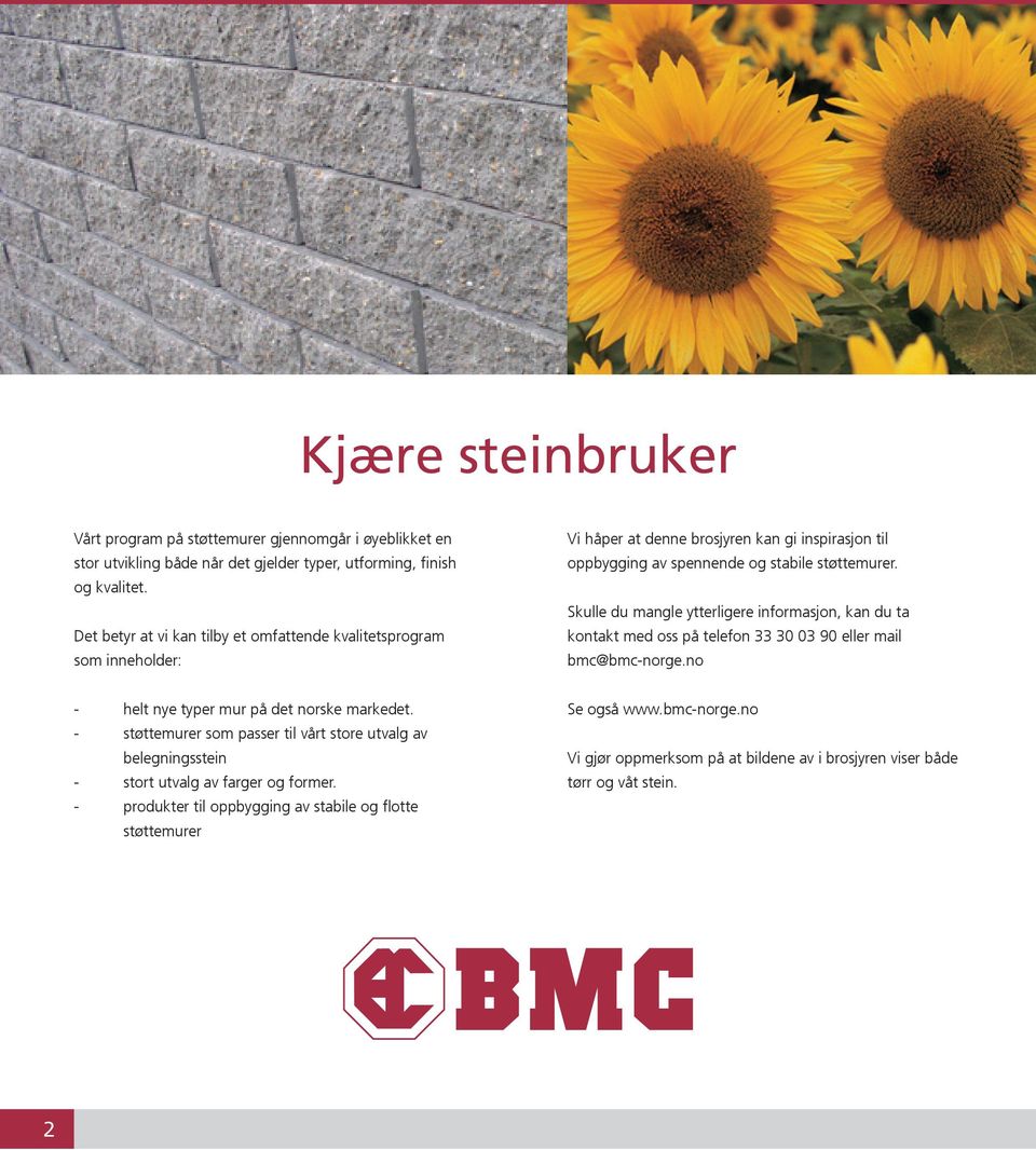 Skulle du mangle ytterligere informasjon, kan du ta kontakt med oss på telefon 33 30 03 90 eller mail bmc@bmc-norge.no - helt nye typer mur på det norske markedet.