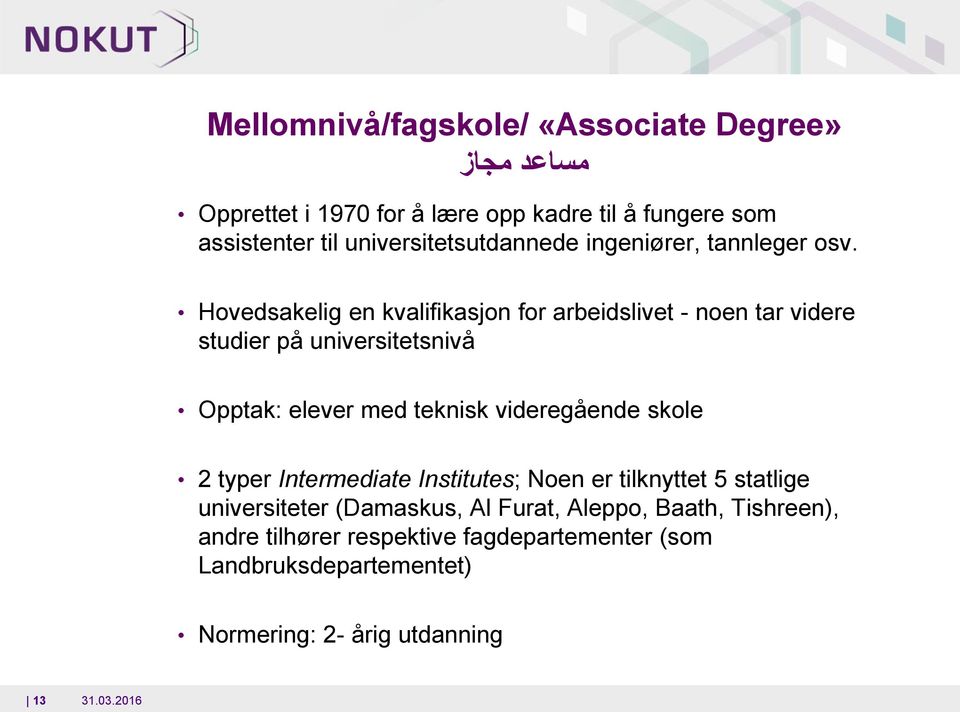 Hovedsakelig en kvalifikasjon for arbeidslivet - noen tar videre studier på universitetsnivå Opptak: elever med teknisk videregående