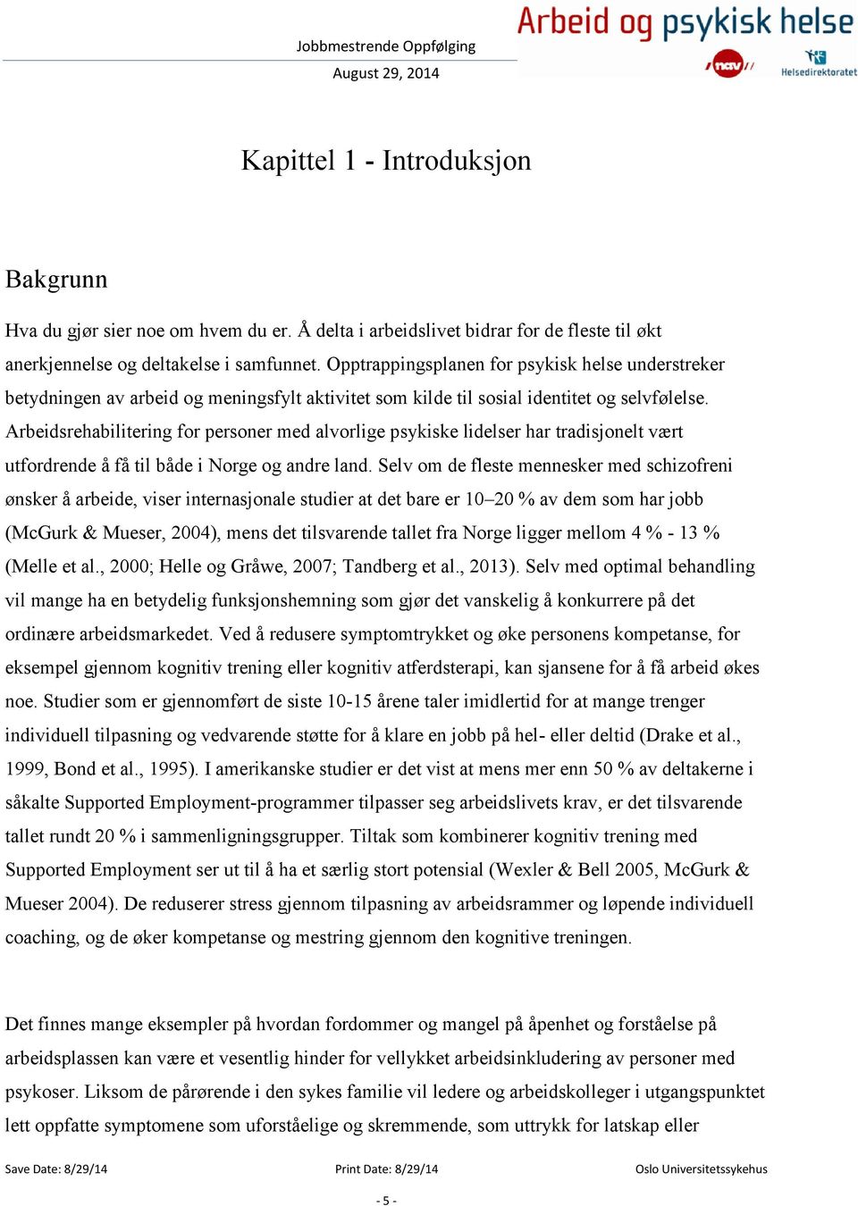 Arbeidsrehabilitering for personer med alvorlige psykiske lidelser har tradisjonelt vært utfordrende å få til både i Norge og andre land.