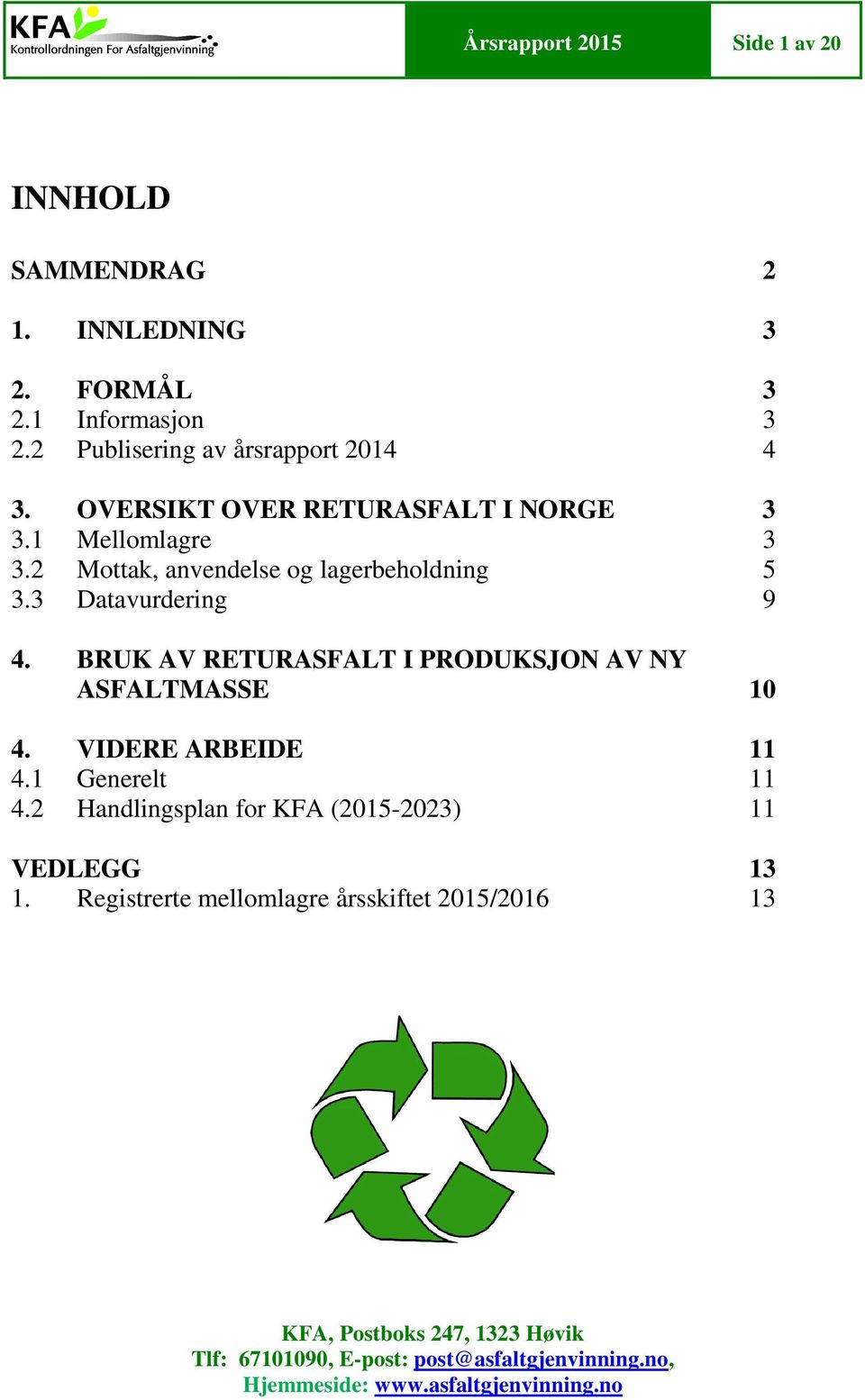 BRUK AV RETURASFALT I PRODUKSJON AV NY ASFALTMASSE 10 4. VIDERE ARBEIDE 11 4.1 Generelt 11 4.