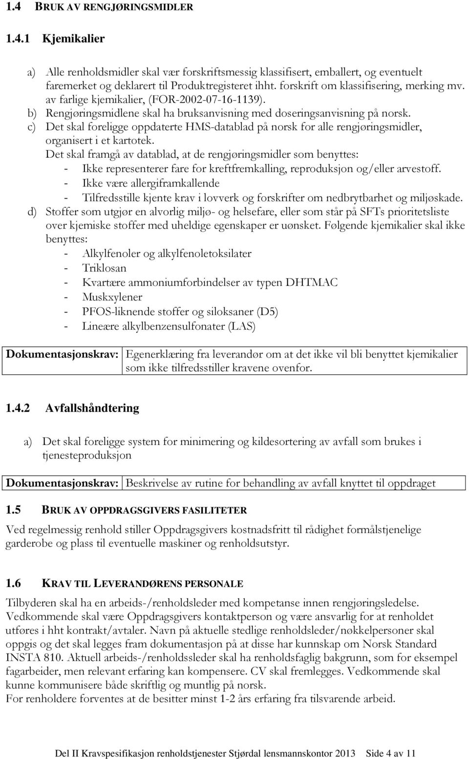 c) Det skal foreligge oppdaterte HMS-datablad på norsk for alle rengjøringsmidler, organisert i et kartotek.