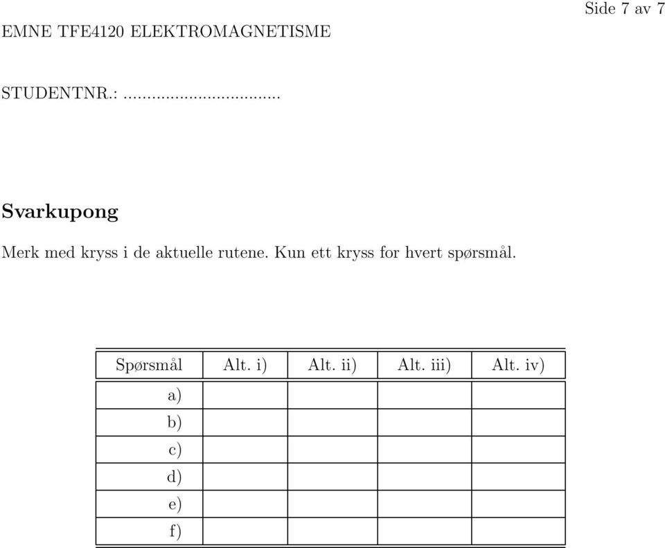 Kun ett kryss for hvert spørsmål. pørsmål Alt.